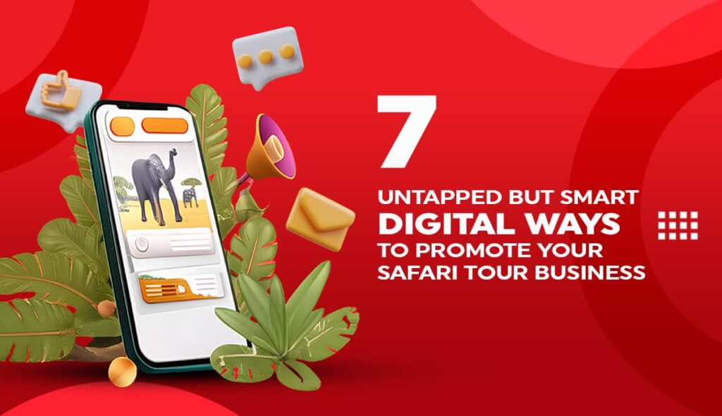 7 Untapped But Smart Digital Ways to Promote Your Safari Tour Business