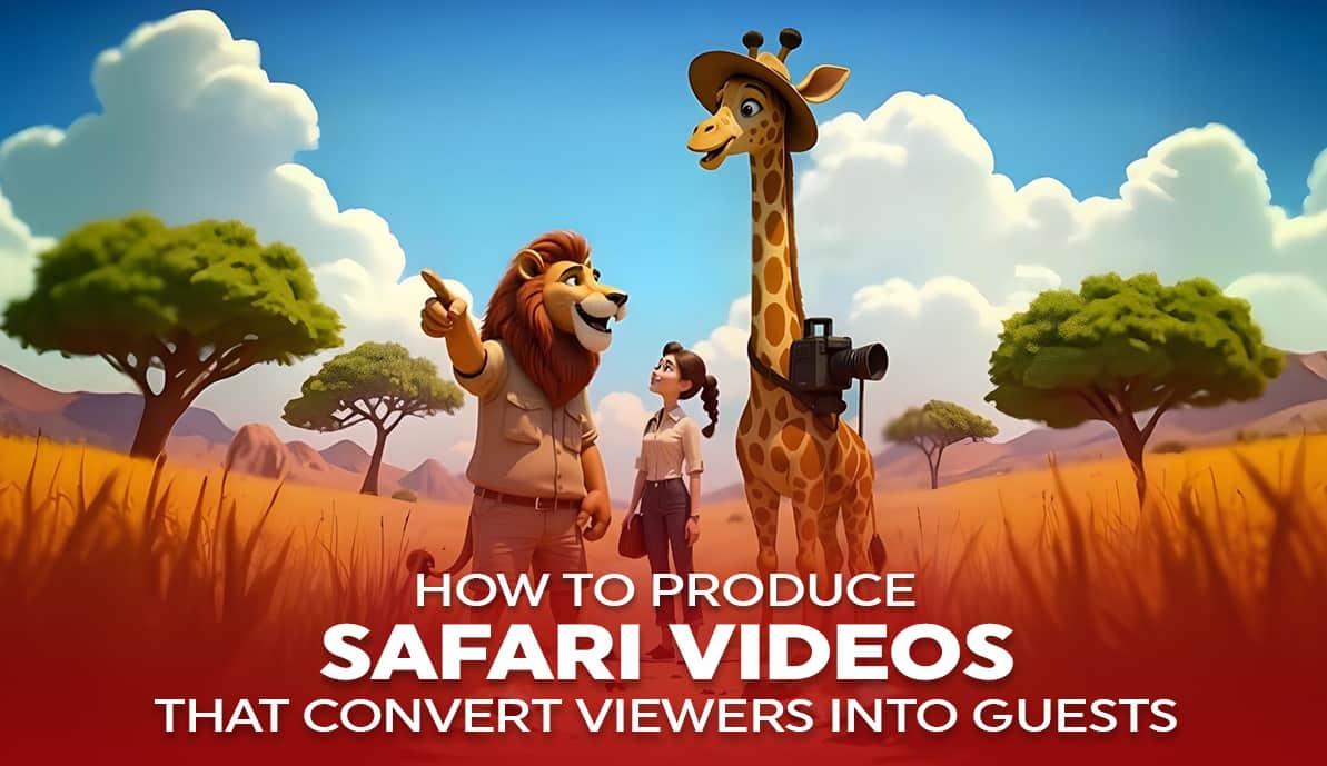 How-to-Produce-Safari-Videos-That-Convert-Viewers-into-Guests How to Produce Safari Videos That Convert Viewers into Guests