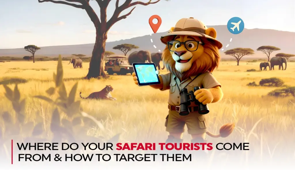 Where Do Your Safari Tourists Come From & How To Target Them?
