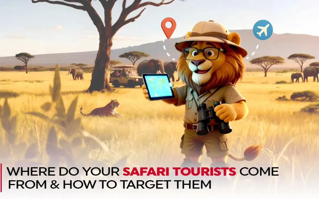 Where Do Your Safari Tourists Come From & How To Target Them?